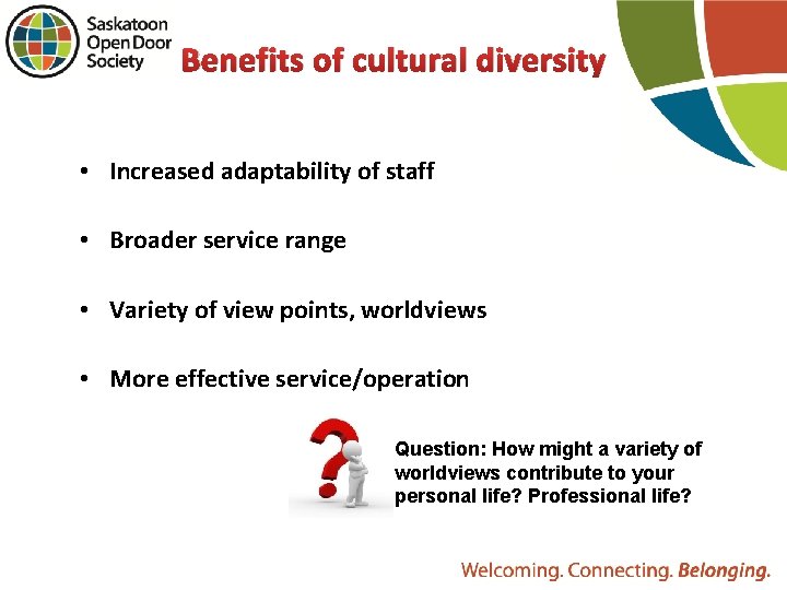 Benefits of cultural diversity • Increased adaptability of staff • Broader service range •