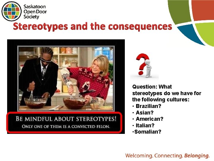 Stereotypes and the consequences Question: What stereotypes do we have for the following cultures: