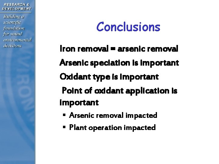 Conclusions • • Iron removal = arsenic removal Arsenic speciation is important Oxidant type