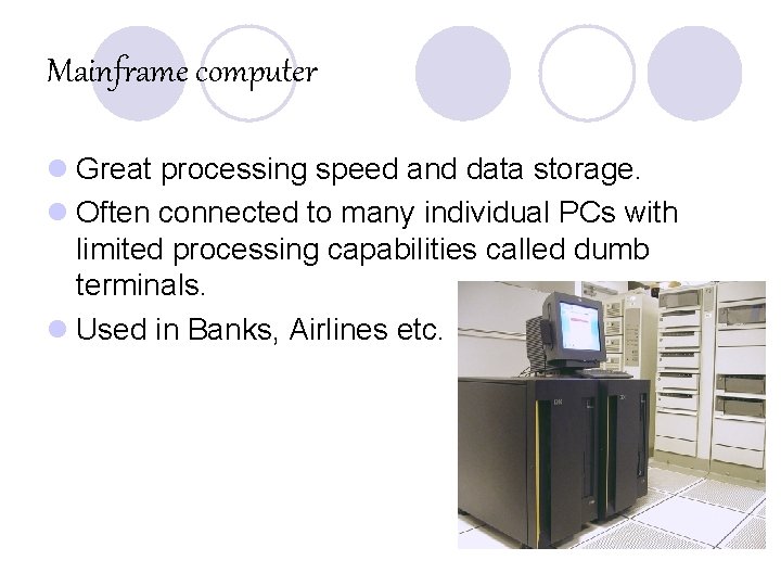 Mainframe computer l Great processing speed and data storage. l Often connected to many