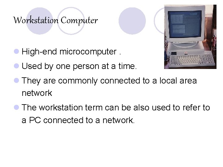 Workstation Computer l High-end microcomputer. l Used by one person at a time. l