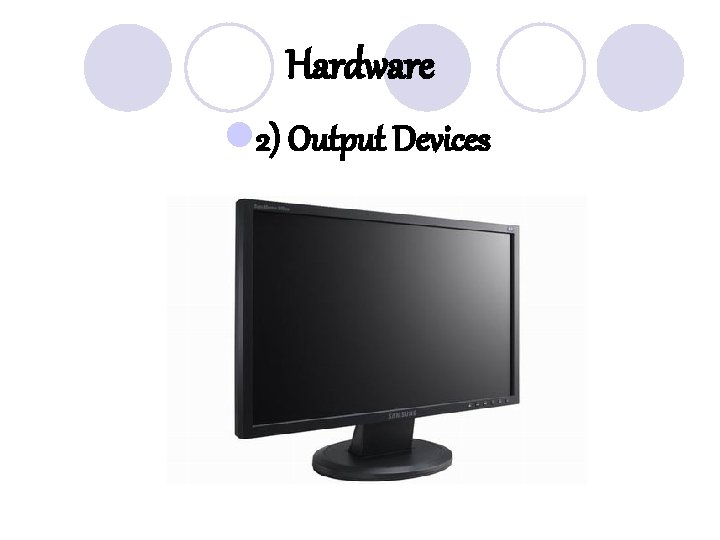 Hardware l 2) Output Devices 