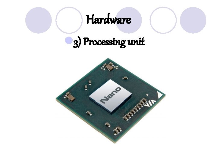 Hardware l 3) Processing unit 