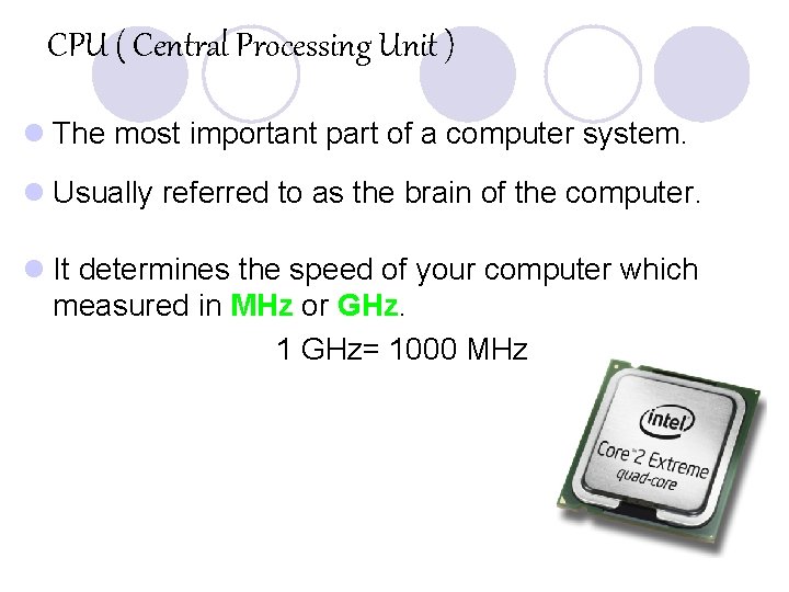 CPU ( Central Processing Unit ) l The most important part of a computer