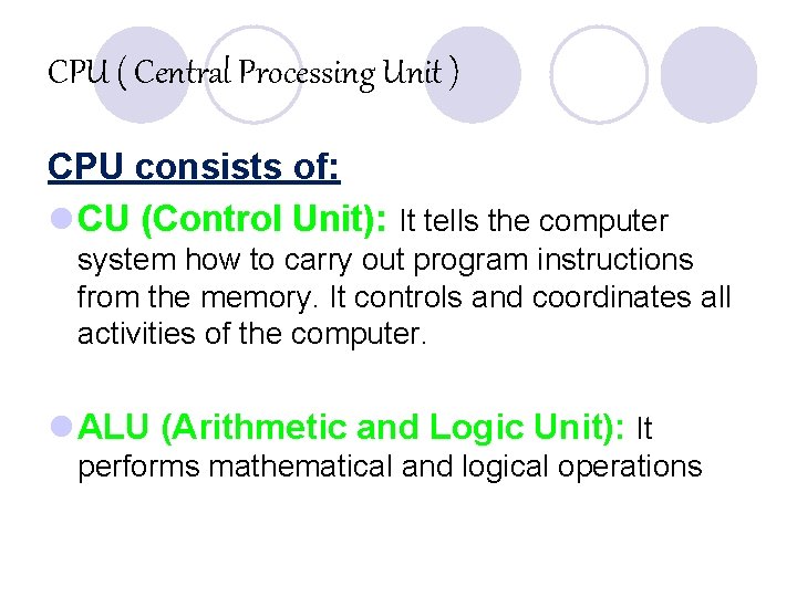 CPU ( Central Processing Unit ) CPU consists of: l CU (Control Unit): It