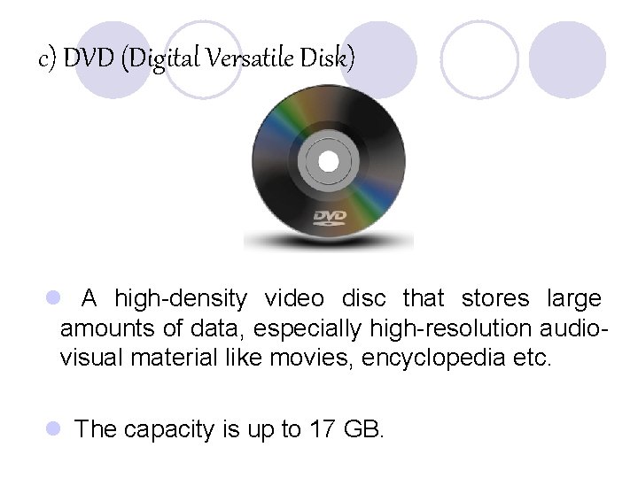 c) DVD (Digital Versatile Disk) l A high-density video disc that stores large amounts