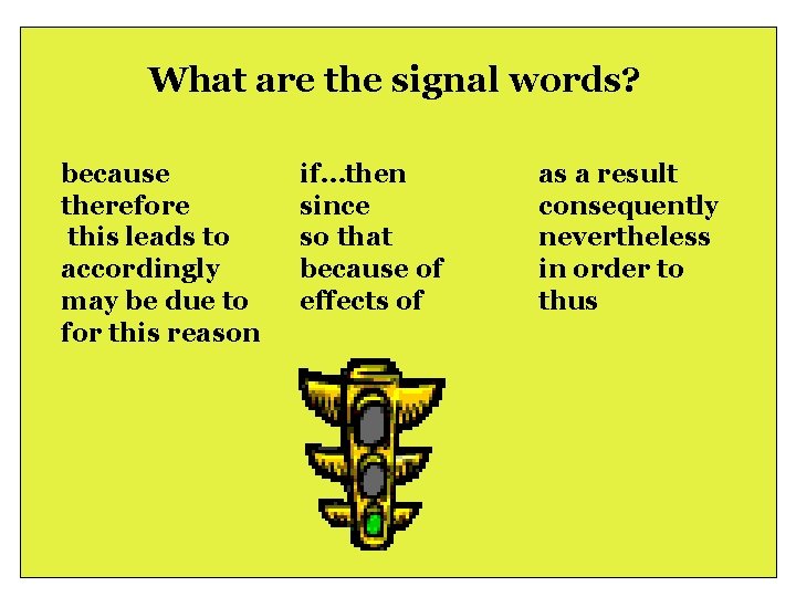 What are the signal words? because therefore this leads to accordingly may be due