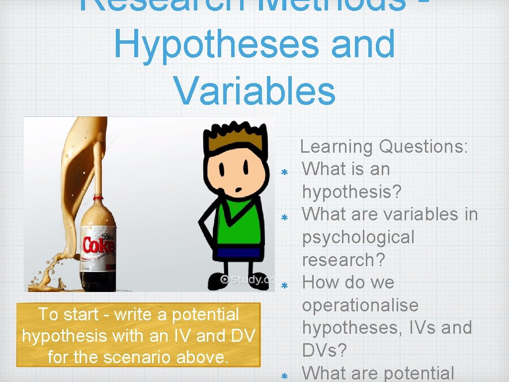 Research Methods Hypotheses and Variables To start - write a potential hypothesis with an
