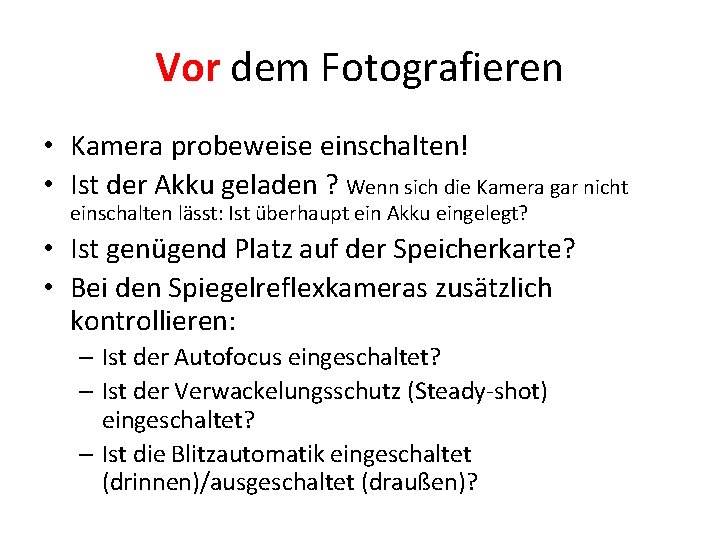 Vor dem Fotografieren • Kamera probeweise einschalten! • Ist der Akku geladen ? Wenn