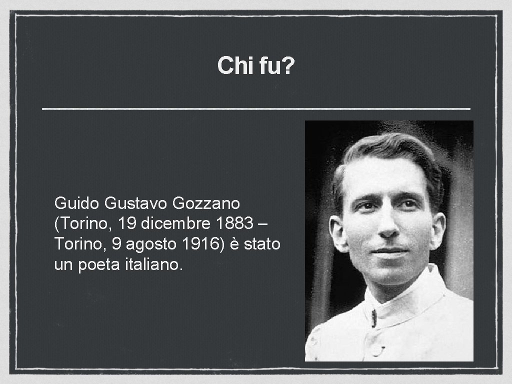 Chi fu? Guido Gustavo Gozzano (Torino, 19 dicembre 1883 – Torino, 9 agosto 1916)