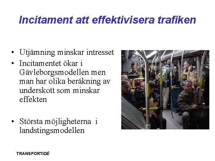 Incitament att effektivisera trafiken • Utjämning minskar intresset • Incitamentet ökar i Gävleborgsmodellen man