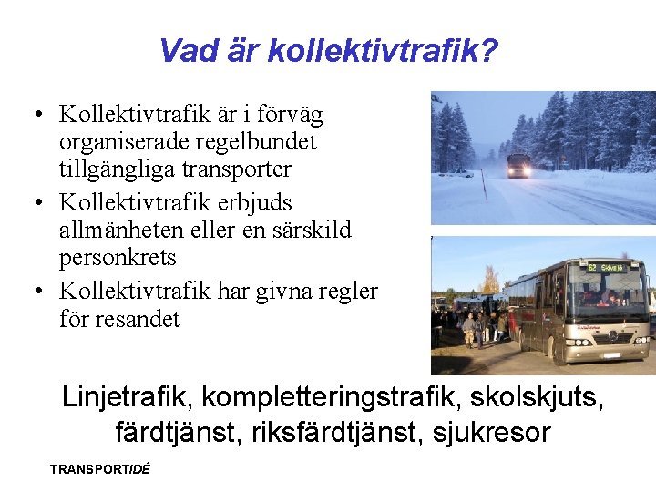 Vad är kollektivtrafik? • Kollektivtrafik är i förväg organiserade regelbundet tillgängliga transporter • Kollektivtrafik