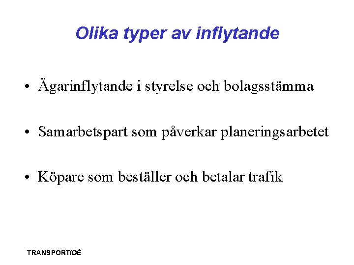 Olika typer av inflytande • Ägarinflytande i styrelse och bolagsstämma • Samarbetspart som påverkar