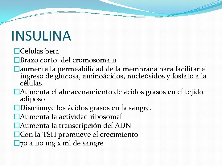 INSULINA �Celulas beta �Brazo corto del cromosoma 11 �aumenta la permeabilidad de la membrana