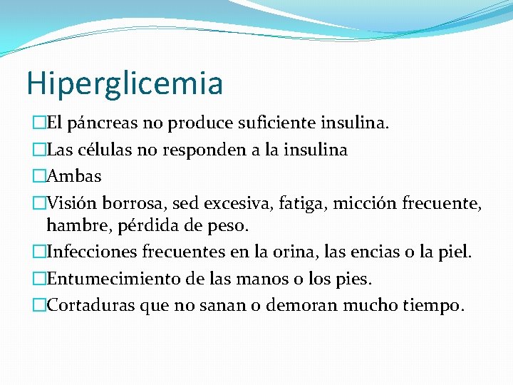 Hiperglicemia �El páncreas no produce suficiente insulina. �Las células no responden a la insulina