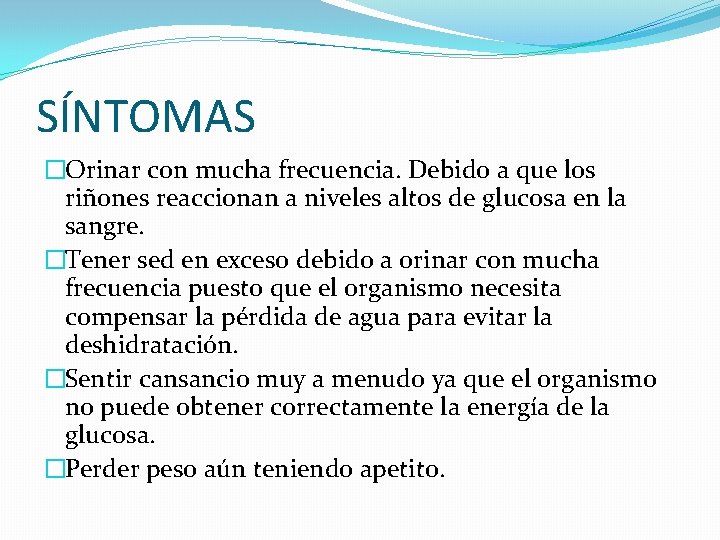 SÍNTOMAS �Orinar con mucha frecuencia. Debido a que los riñones reaccionan a niveles altos