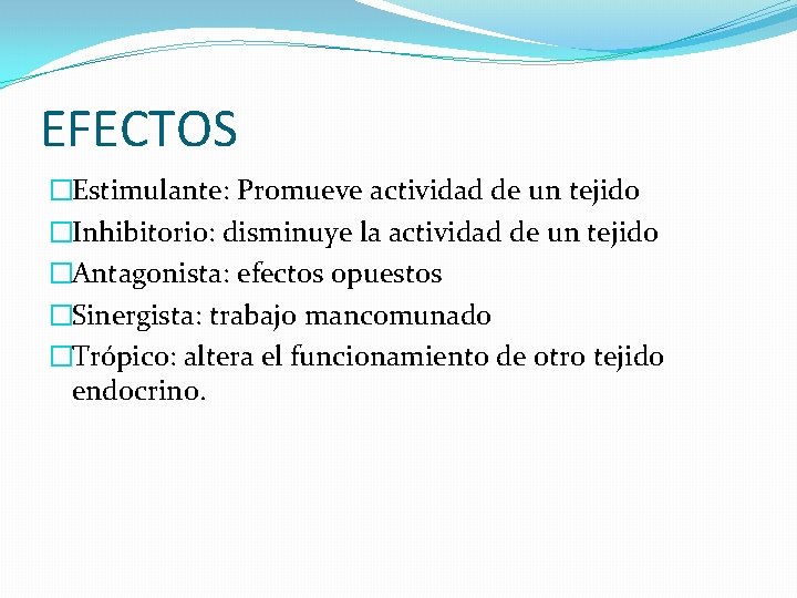 EFECTOS �Estimulante: Promueve actividad de un tejido �Inhibitorio: disminuye la actividad de un tejido