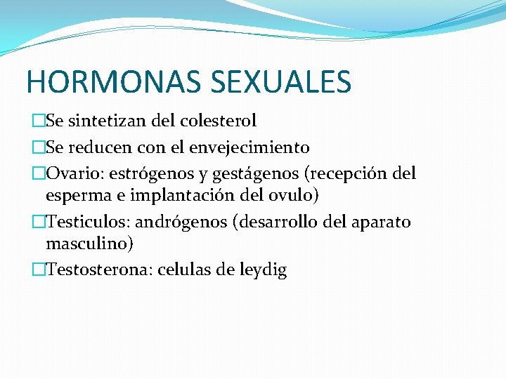 HORMONAS SEXUALES �Se sintetizan del colesterol �Se reducen con el envejecimiento �Ovario: estrógenos y