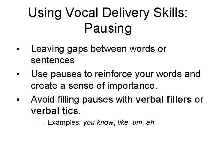 Using Vocal Delivery Skills: Pausing • • • Leaving gaps between words or sentences