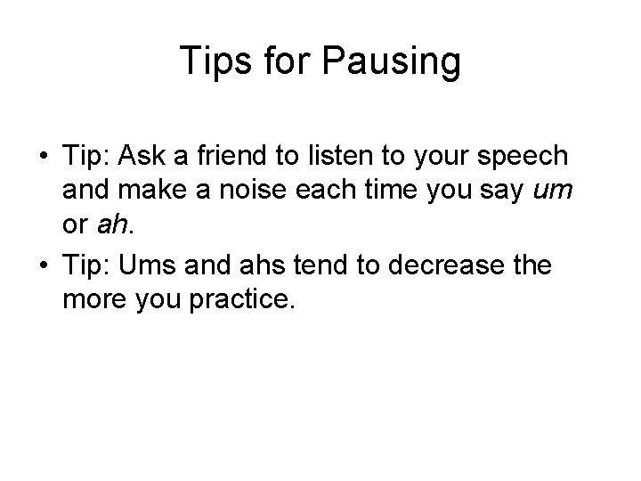 Tips for Pausing • Tip: Ask a friend to listen to your speech and