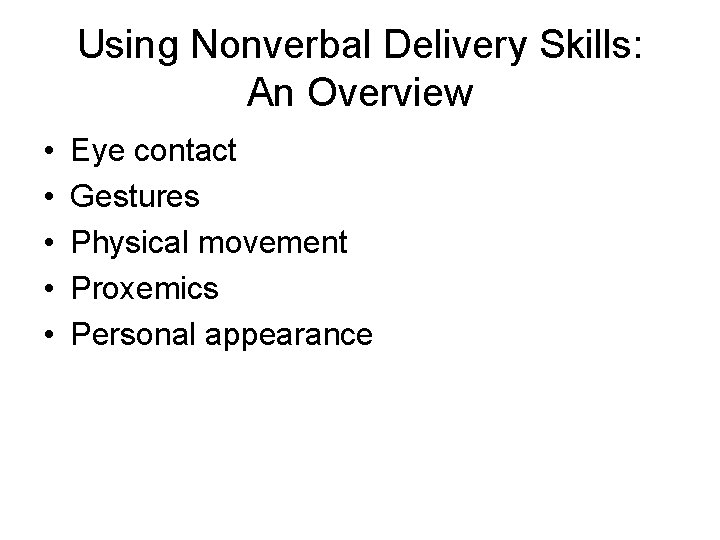 Using Nonverbal Delivery Skills: An Overview • • • Eye contact Gestures Physical movement