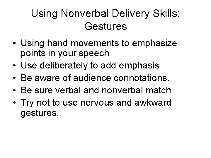 Using Nonverbal Delivery Skills: Gestures • Using hand movements to emphasize points in your