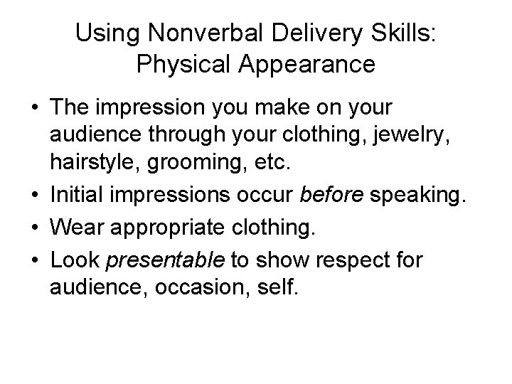 Using Nonverbal Delivery Skills: Physical Appearance • The impression you make on your audience