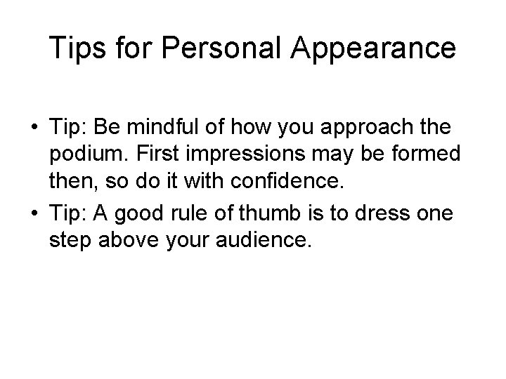 Tips for Personal Appearance • Tip: Be mindful of how you approach the podium.