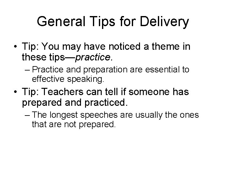 General Tips for Delivery • Tip: You may have noticed a theme in these