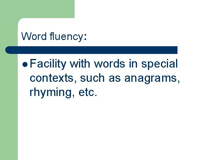 Word fluency: l Facility with words in special contexts, such as anagrams, rhyming, etc.