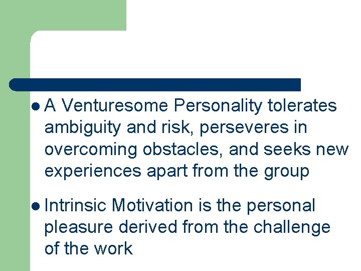 l. A Venturesome Personality tolerates ambiguity and risk, perseveres in overcoming obstacles, and seeks