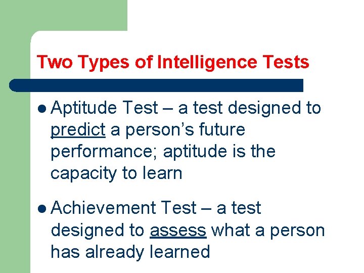 Two Types of Intelligence Tests l Aptitude Test – a test designed to predict