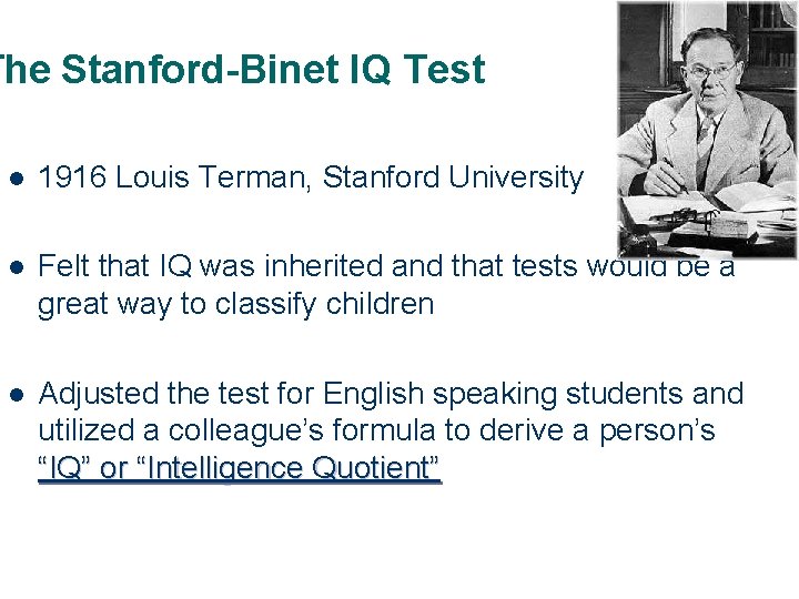 The Stanford-Binet IQ Test l 1916 Louis Terman, Stanford University l Felt that IQ