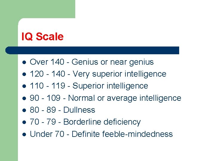 IQ Scale l l l l Over 140 - Genius or near genius 120