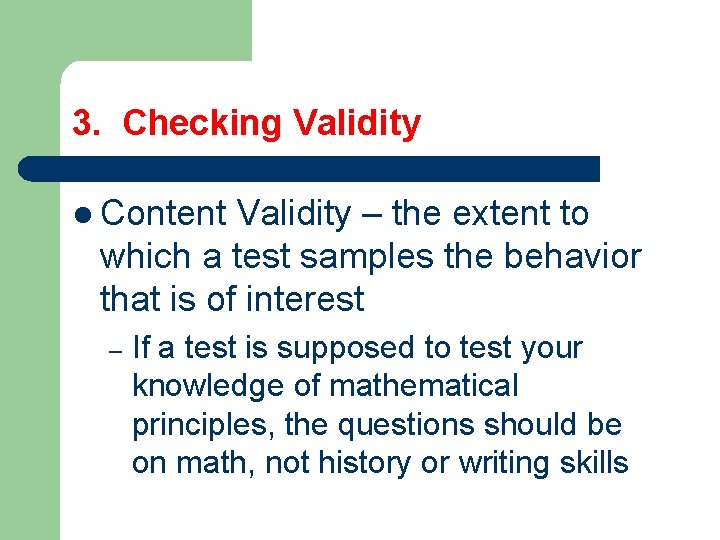 3. Checking Validity l Content Validity – the extent to which a test samples