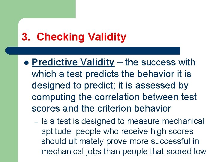 3. Checking Validity l Predictive Validity – the success with which a test predicts