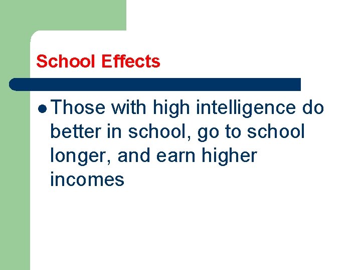 School Effects l Those with high intelligence do better in school, go to school