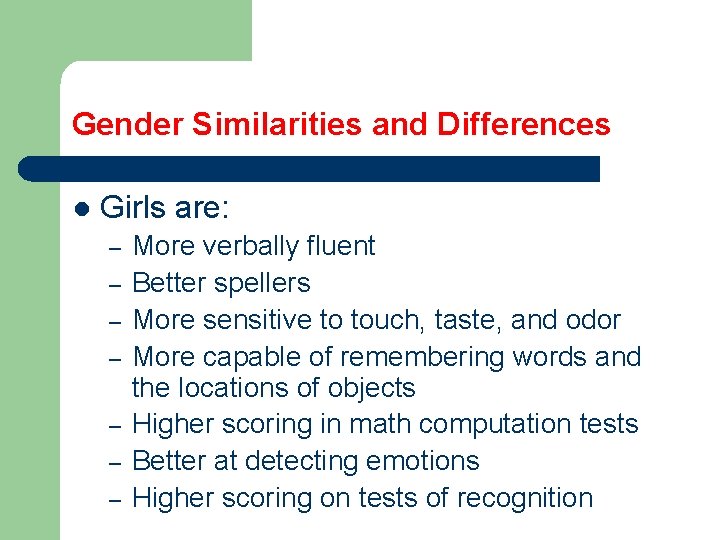 Gender Similarities and Differences l Girls are: – – – – More verbally fluent