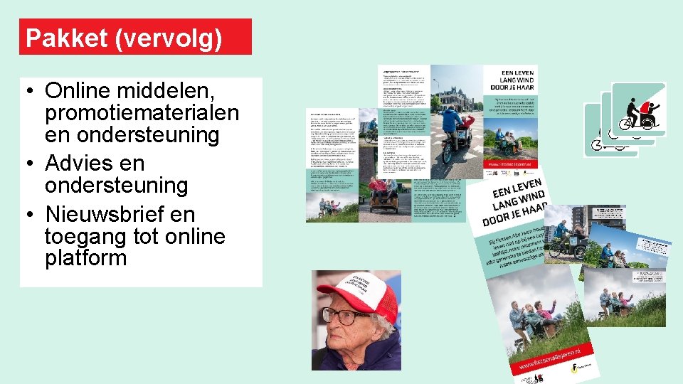 Pakket (vervolg) • Online middelen, promotiematerialen en ondersteuning • Advies en ondersteuning • Nieuwsbrief