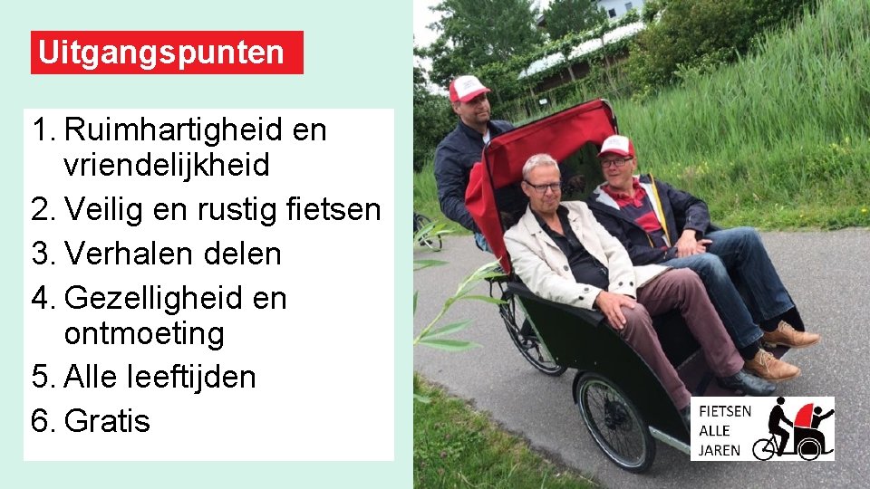 Uitgangspunten 1. Ruimhartigheid en vriendelijkheid 2. Veilig en rustig fietsen 3. Verhalen delen 4.