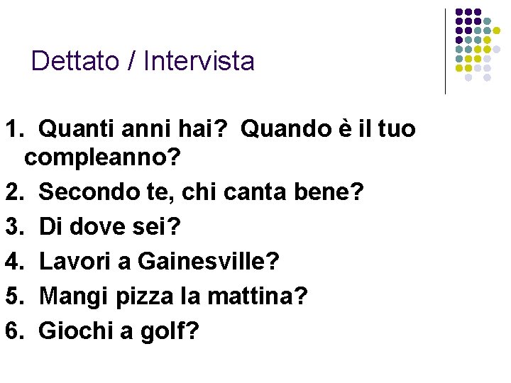 Dettato / Intervista 1. Quanti anni hai? Quando è il tuo compleanno? 2. Secondo