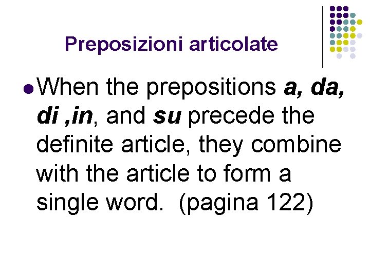 Preposizioni articolate l When the prepositions a, di , in, and su precede the