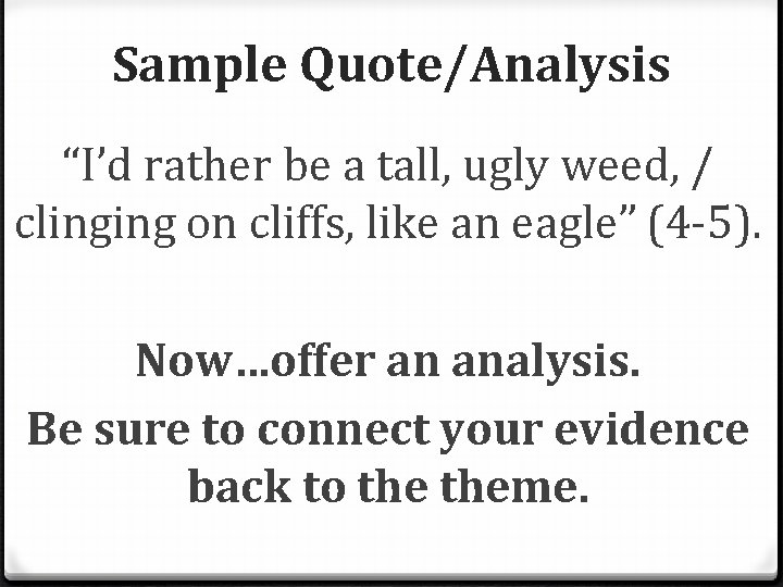 Sample Quote/Analysis “I’d rather be a tall, ugly weed, / clinging on cliffs, like