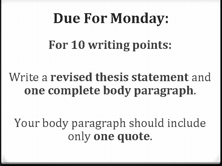 Due For Monday: For 10 writing points: Write a revised thesis statement and one