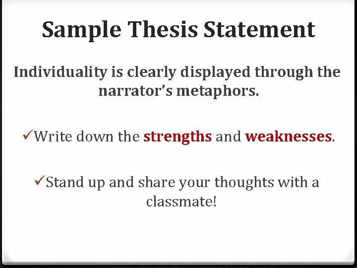 Sample Thesis Statement Individuality is clearly displayed through the narrator’s metaphors. üWrite down the