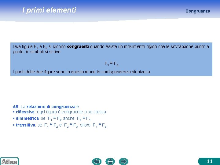 I primi elementi Congruenza Due figure F 1 e F 2 si dicono congruenti