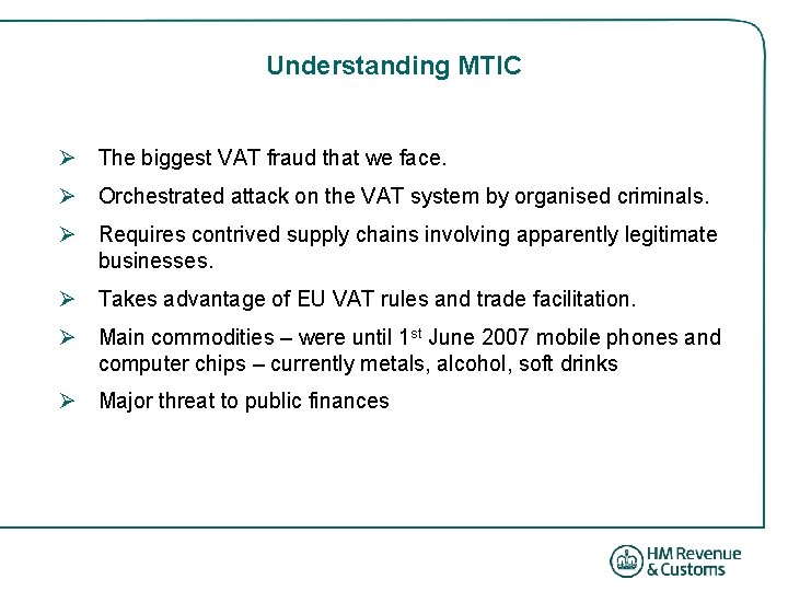 Understanding MTIC Ø The biggest VAT fraud that we face. Ø Orchestrated attack on