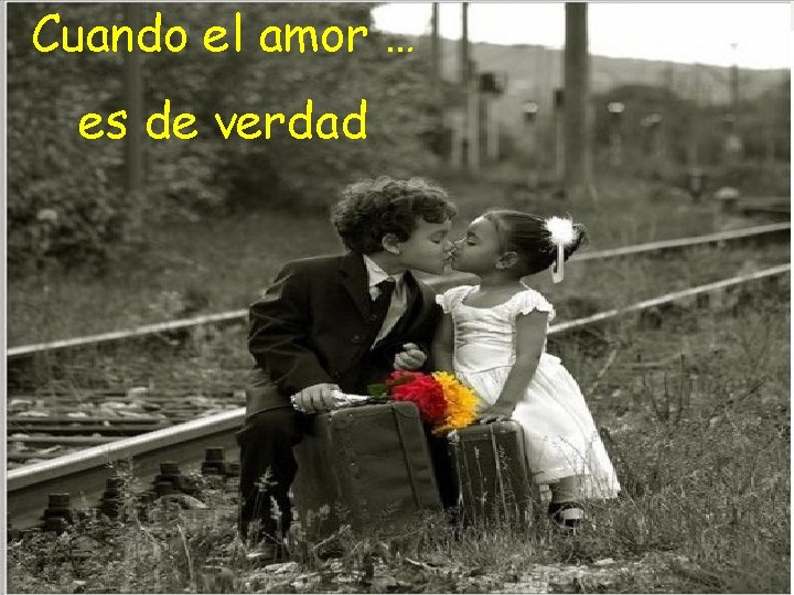 Cuando el amor … es de verdad 