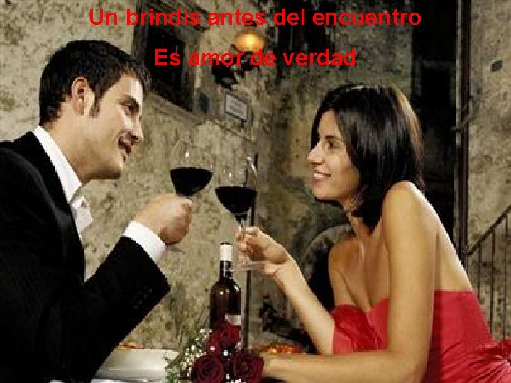 Un brindis antes del encuentro Es amor de verdad 