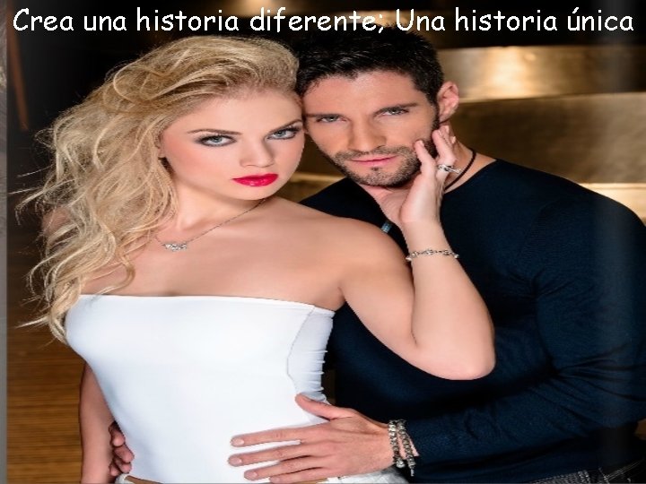 Crea una historia diferente; Una historia única 